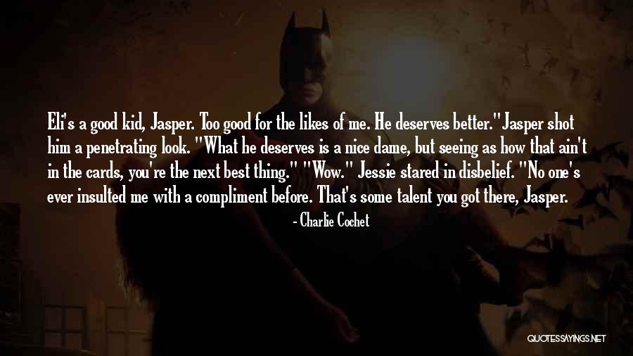 No One Deserves Me Quotes By Charlie Cochet No One Deserves Me Quotes By Charlie Cochet