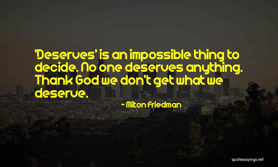 No One Deserves Quotes By Milton Friedman No One Deserves Quotes By Milton Friedman