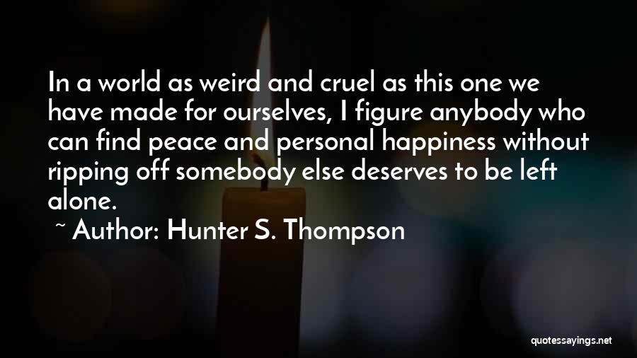 No One Deserves To Be Alone Quotes By Hunter S. Thompson