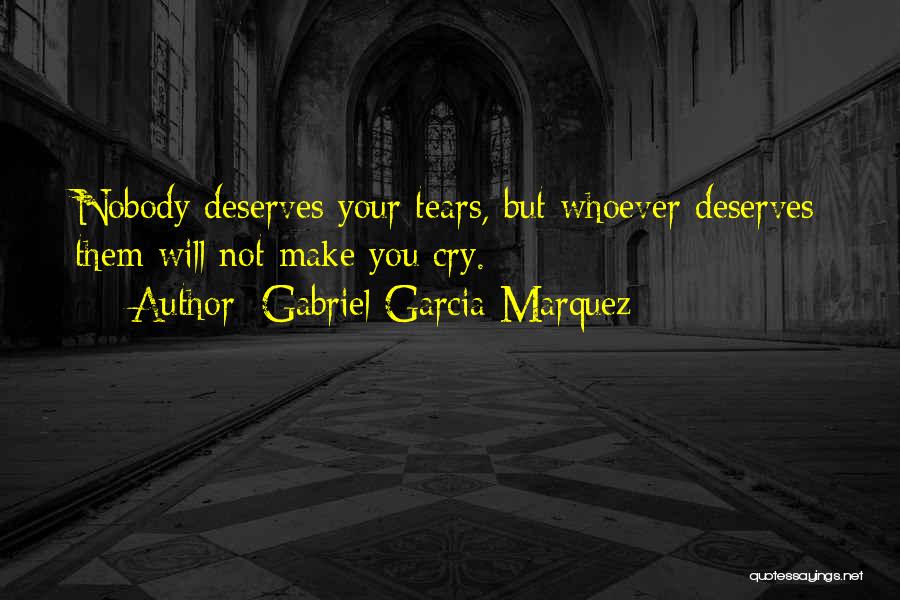 No One Deserves Your Tears Quotes By Gabriel Garcia Marquez