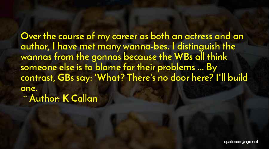 No One Else To Blame Quotes By K Callan