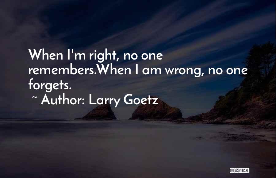 No One Forgets Quotes By Larry Goetz