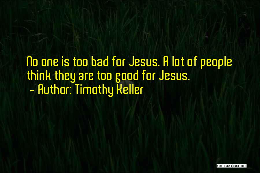 No One Is Bad Quotes By Timothy Keller