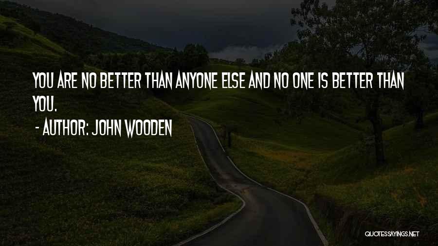 No One Is Better Than Anyone Quotes By John Wooden