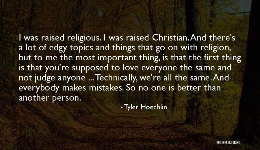 No One Is Better Than Anyone Quotes By Tyler Hoechlin