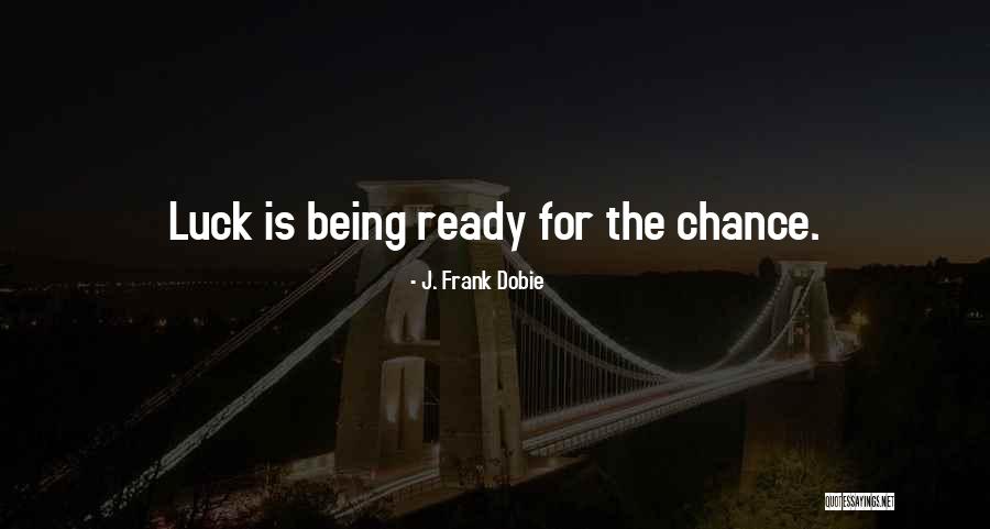 No One Is Ever Ready To Quotes By J. Frank Dobie