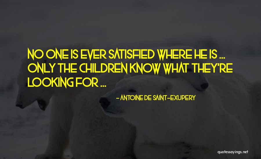 No One Is Ever Satisfied Quotes By Antoine De Saint-Exupery