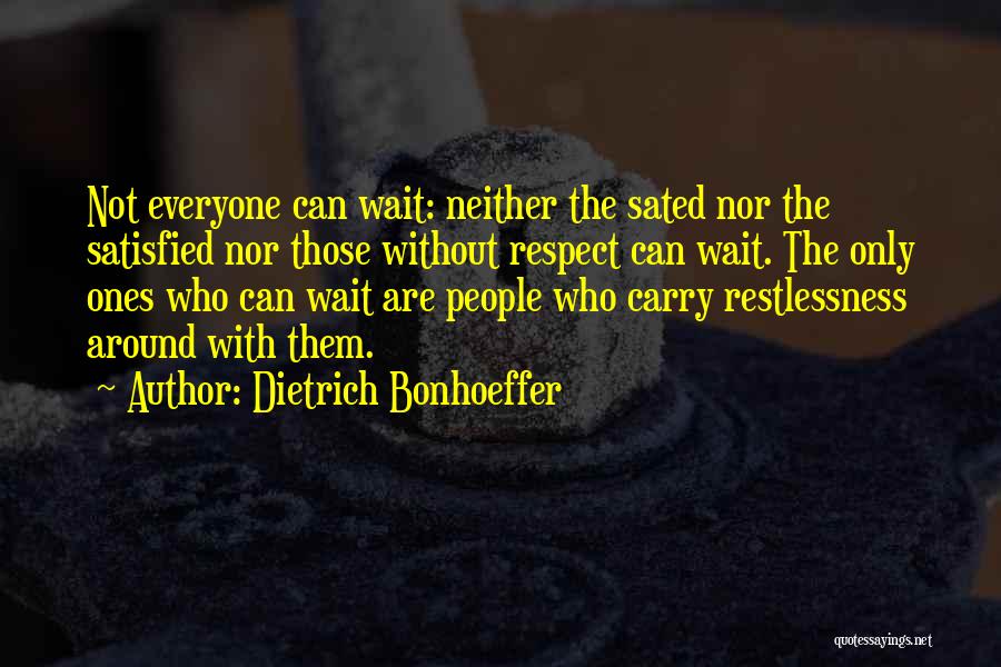 No One Is Ever Satisfied Quotes By Dietrich Bonhoeffer