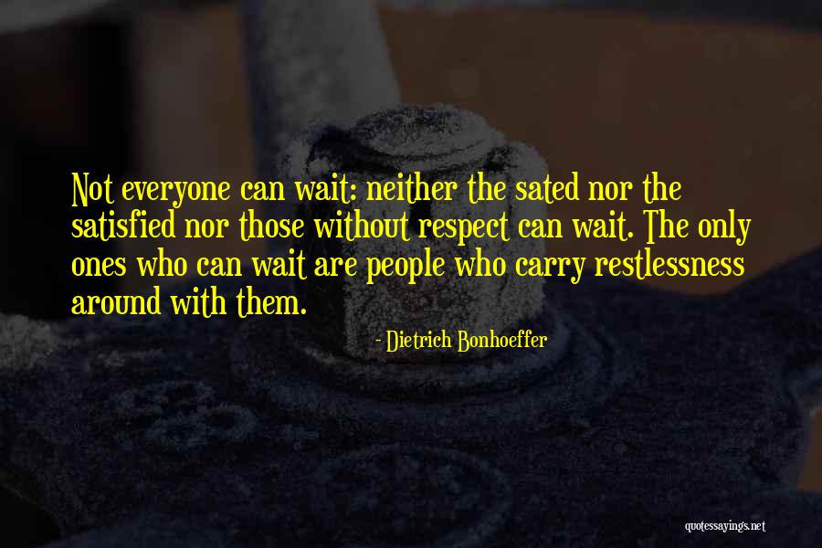 No One Is Ever Satisfied Quotes By Dietrich Bonhoeffer