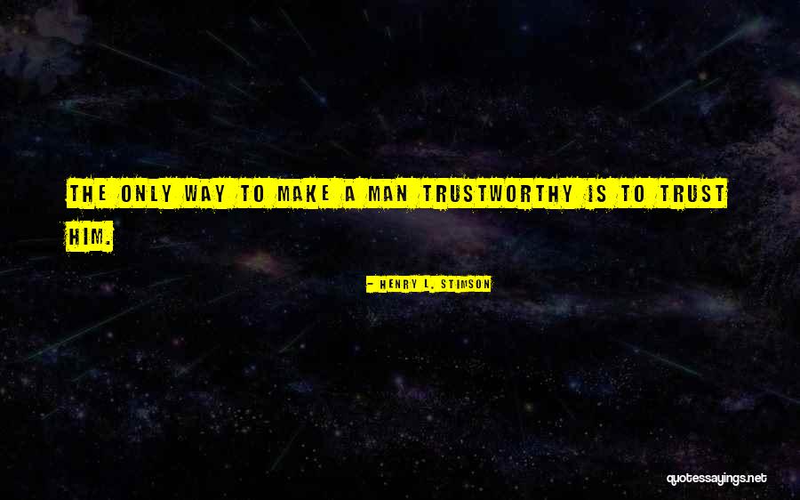 No One Is Trustworthy Quotes By Henry L. Stimson No One Is Trustworthy Quotes By Henry L. Stimson