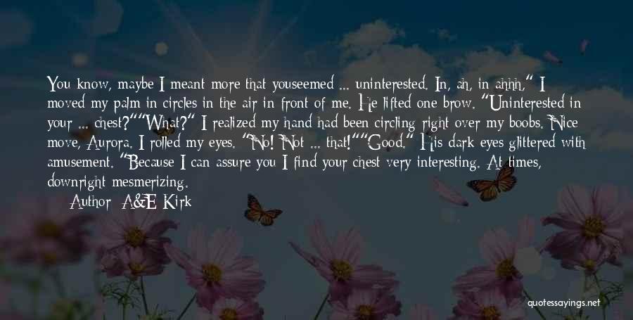 No One Know Me Quotes By A&E Kirk