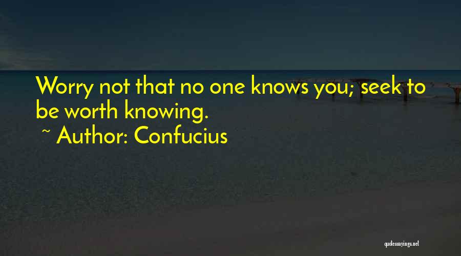 No One Knowing You Quotes By Confucius