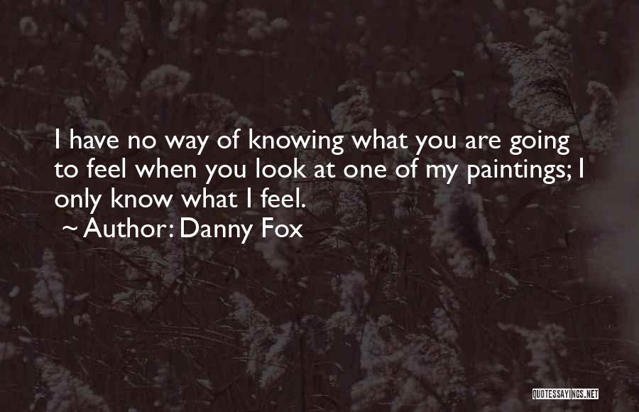 No One Knowing You Quotes By Danny Fox