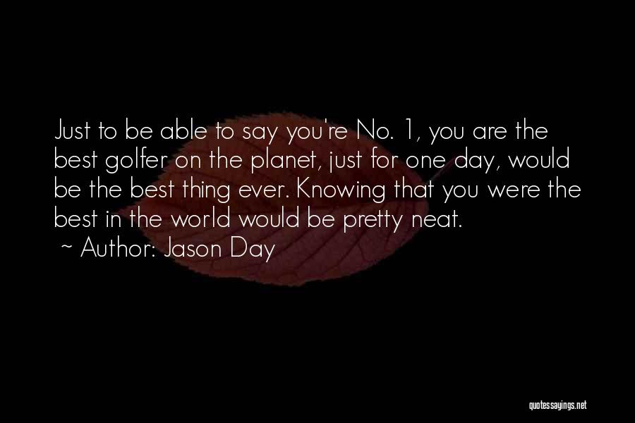No One Knowing You Quotes By Jason Day