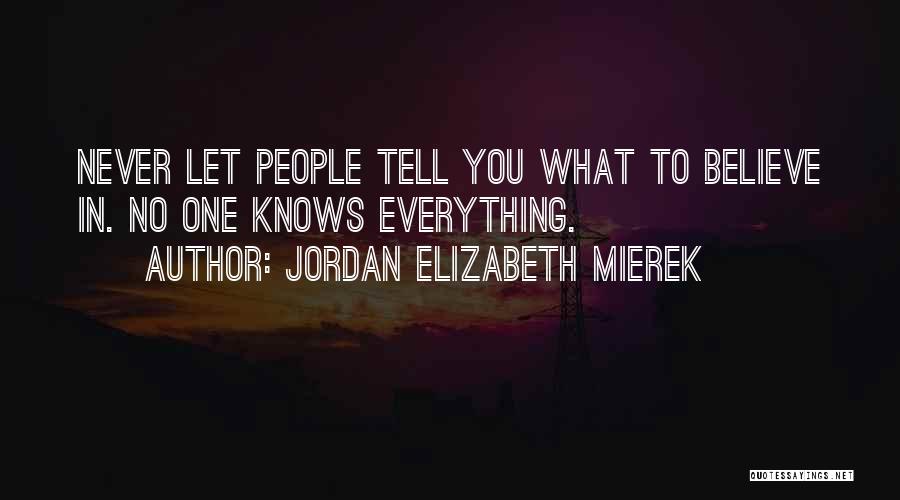 No One Knows Everything Quotes By Jordan Elizabeth Mierek