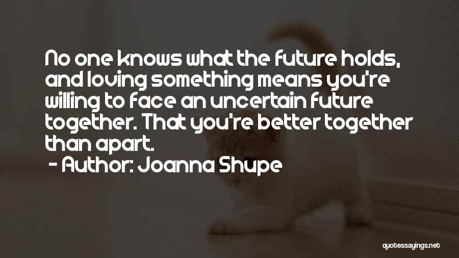 No One Knows Future Holds Quotes By Joanna Shupe