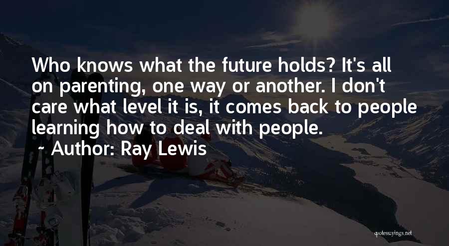 No One Knows Future Holds Quotes By Ray Lewis