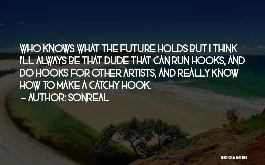 No One Knows Future Holds Quotes By SonReal