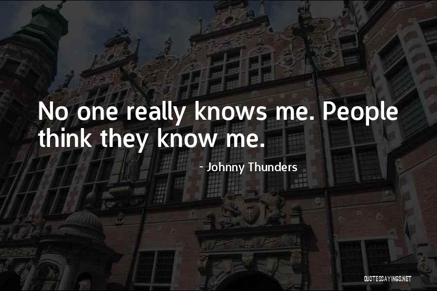 No One Knows Me Quotes By Johnny Thunders