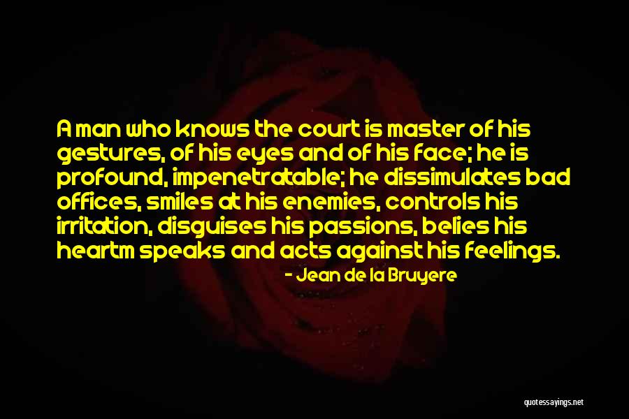 No One Knows My Feelings Quotes By Jean De La Bruyere No One Knows My Feelings Quotes By Jean De La Bruyere