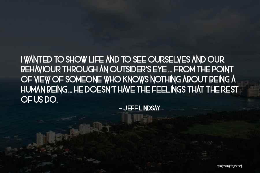No One Knows My Feelings Quotes By Jeff Lindsay No One Knows My Feelings Quotes By Jeff Lindsay