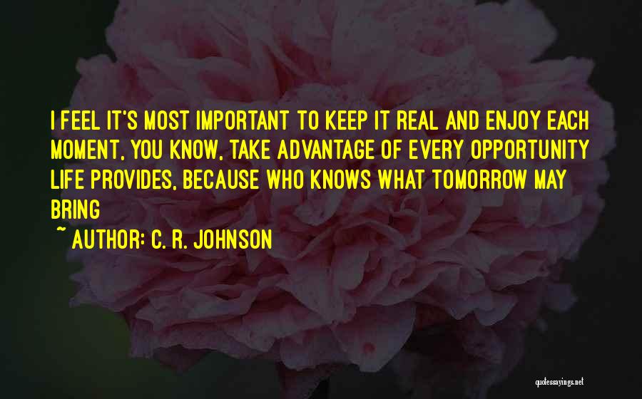 No One Knows Tomorrow Quotes By C. R. Johnson