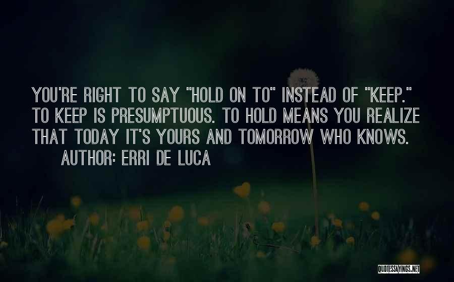 No One Knows Tomorrow Quotes By Erri De Luca