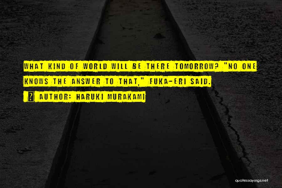 No One Knows Tomorrow Quotes By Haruki Murakami