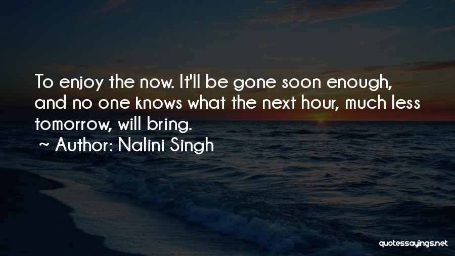 No One Knows Tomorrow Quotes By Nalini Singh