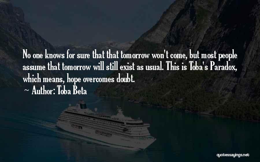 No One Knows Tomorrow Quotes By Toba Beta