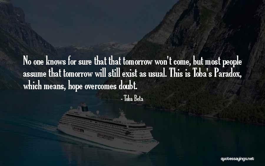 No One Knows Tomorrow Quotes By Toba Beta