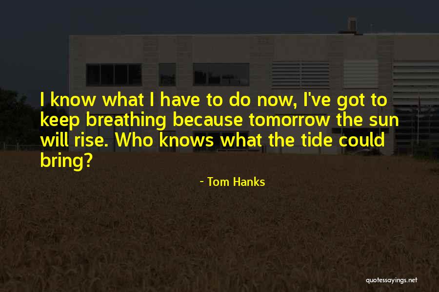 No One Knows Tomorrow Quotes By Tom Hanks