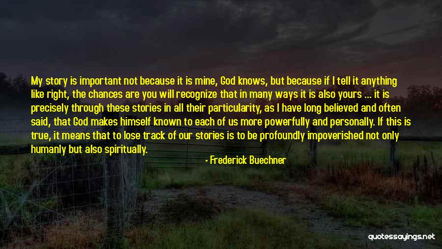 No One Knows Your Story Quotes By Frederick Buechner No One Knows Your Story Quotes By Frederick Buechner