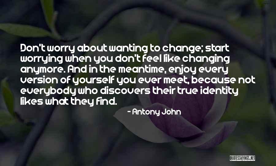 No One Likes Change Quotes By Antony John No One Likes Change Quotes By Antony John