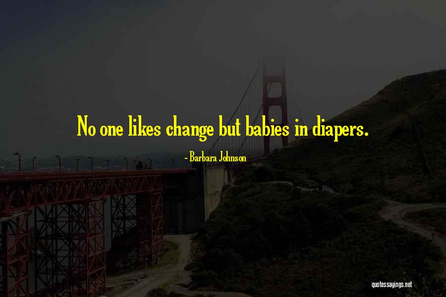 No One Likes Change Quotes By Barbara Johnson No One Likes Change Quotes By Barbara Johnson