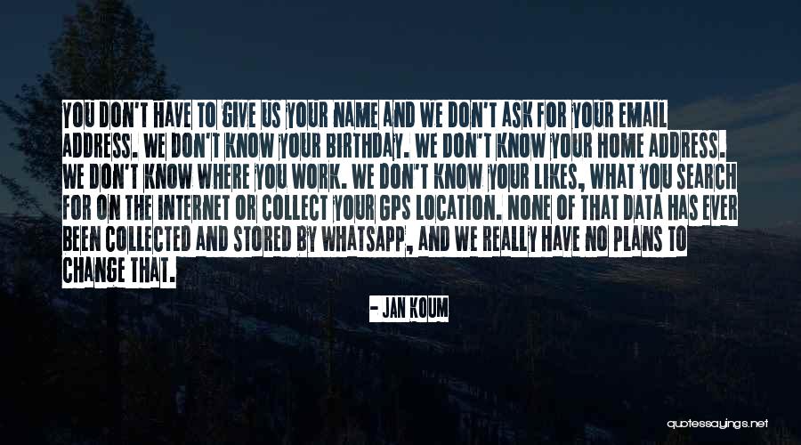 No One Likes Change Quotes By Jan Koum No One Likes Change Quotes By Jan Koum