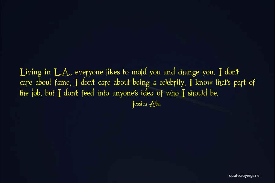 No One Likes Change Quotes By Jessica Alba No One Likes Change Quotes By Jessica Alba