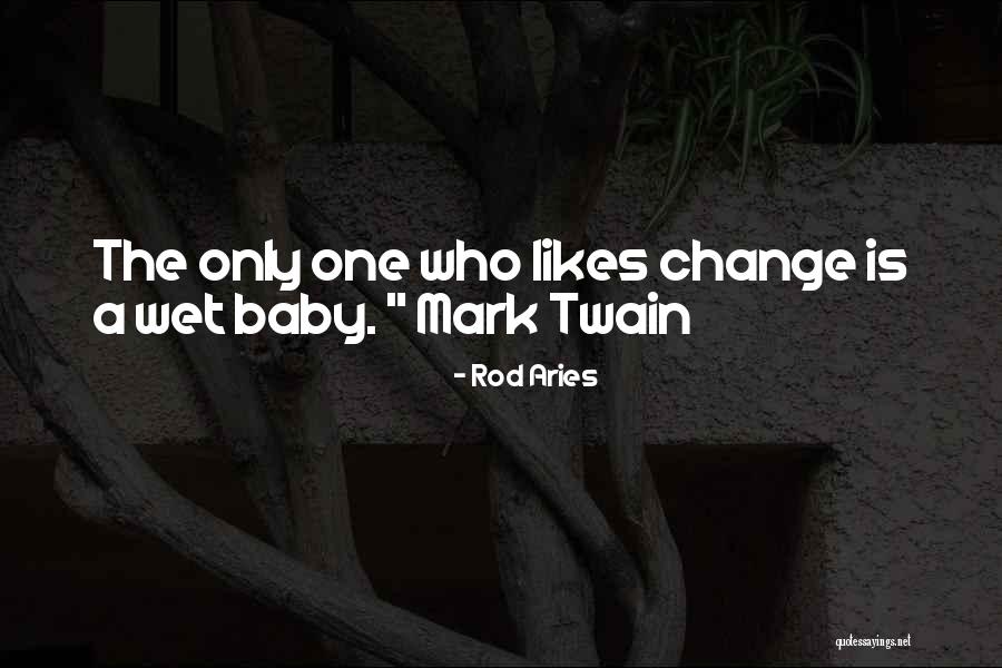 No One Likes Change Quotes By Rod Aries No One Likes Change Quotes By Rod Aries