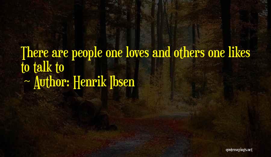 No One Likes To Talk To Me Quotes By Henrik Ibsen