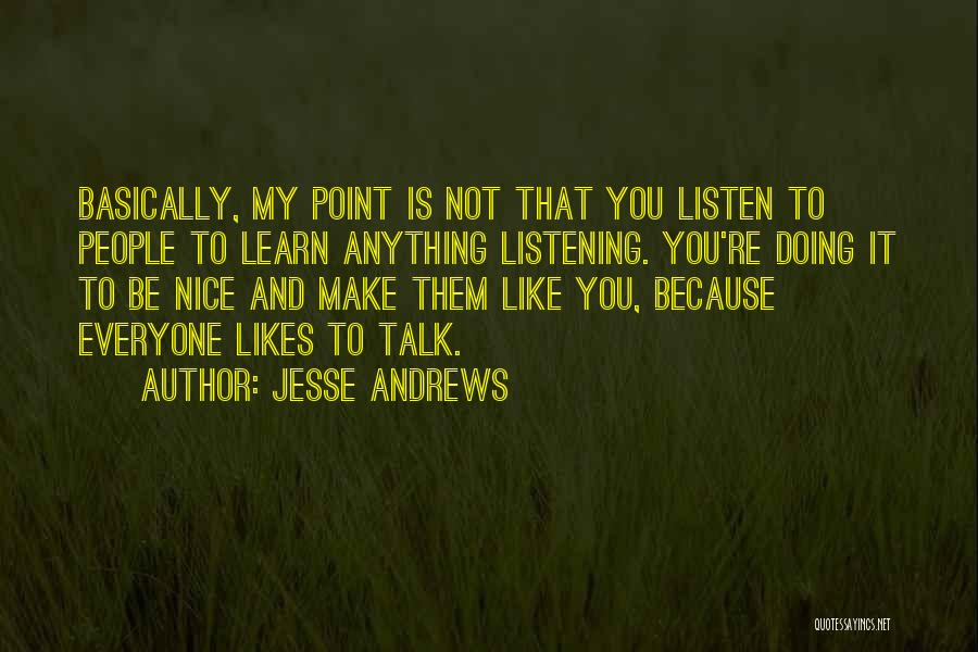 No One Likes To Talk To Me Quotes By Jesse Andrews
