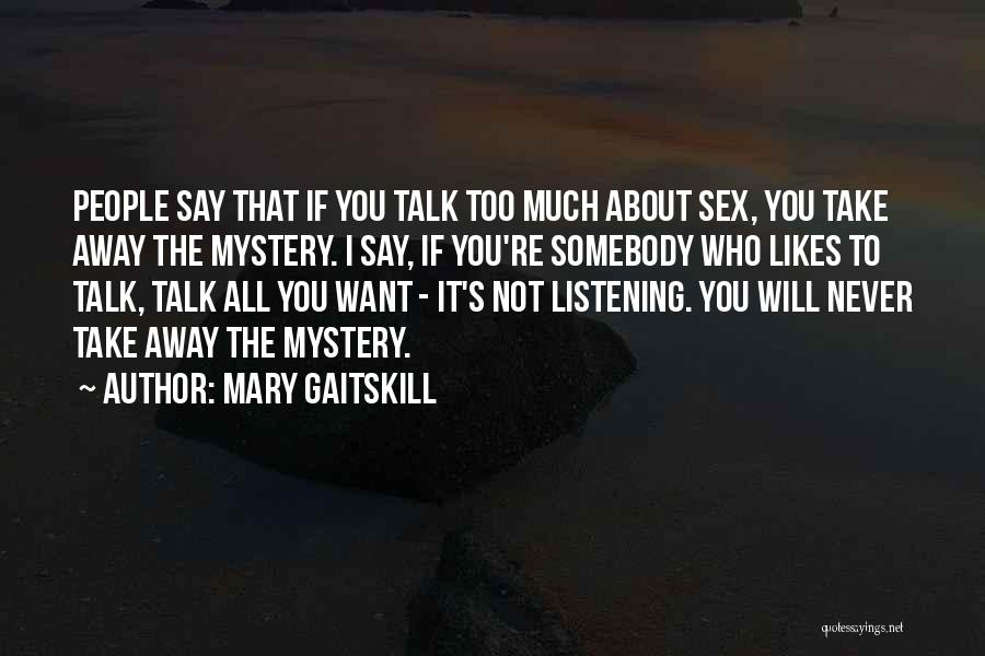 No One Likes To Talk To Me Quotes By Mary Gaitskill