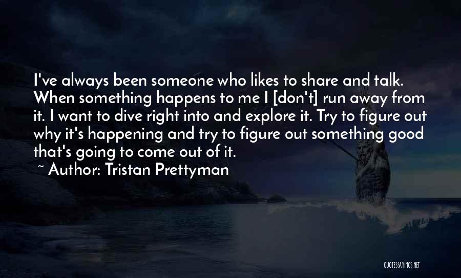 No One Likes To Talk To Me Quotes By Tristan Prettyman