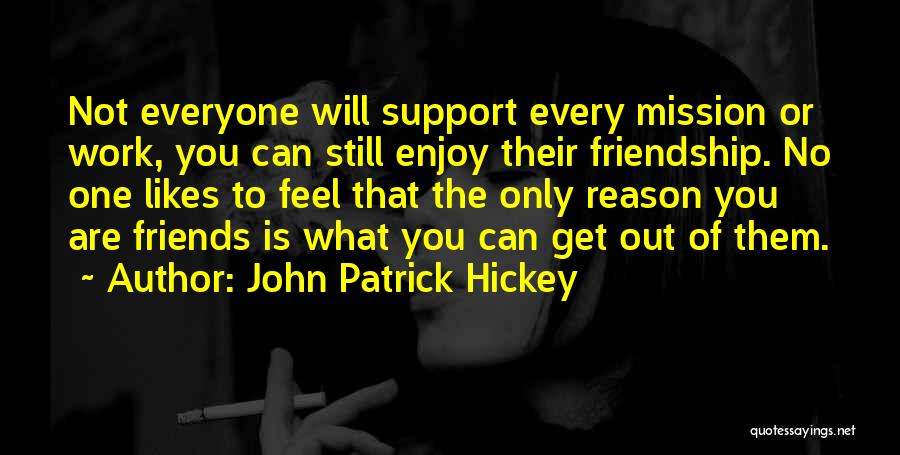 No One Likes You Quotes By John Patrick Hickey