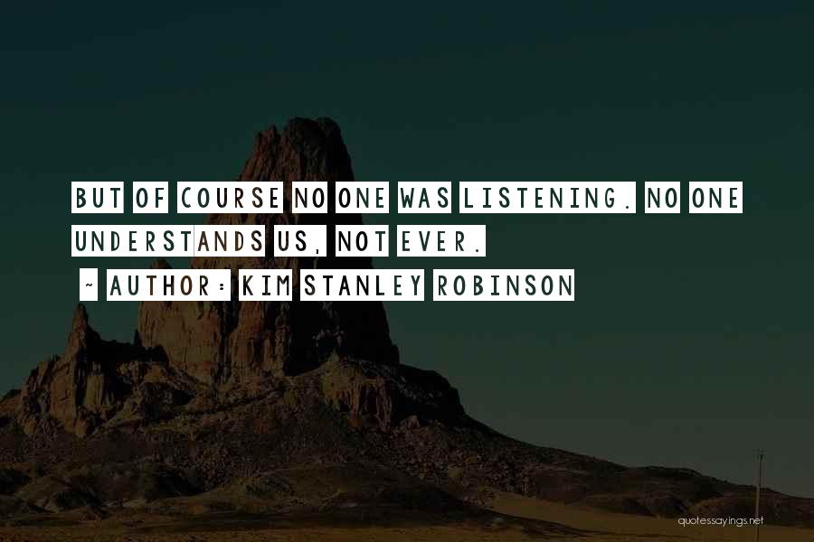 No One Listening Quotes By Kim Stanley Robinson