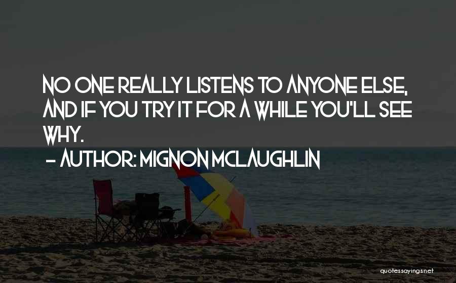 No One Listens Quotes By Mignon McLaughlin