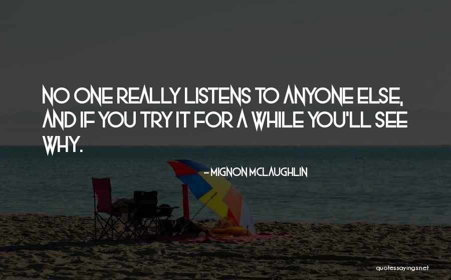 No One Listens Quotes By Mignon McLaughlin