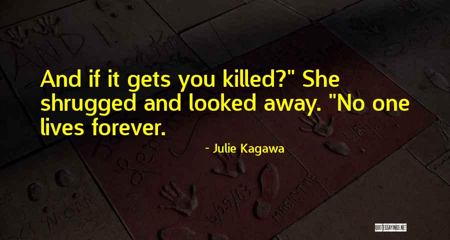No One Lives Forever Quotes By Julie Kagawa No One Lives Forever Quotes By Julie Kagawa