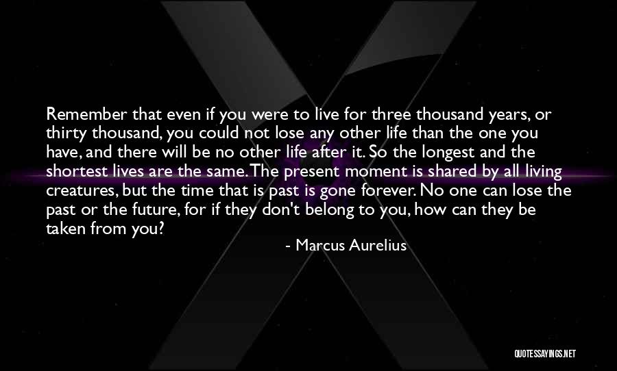 No One Lives Forever Quotes By Marcus Aurelius No One Lives Forever Quotes By Marcus Aurelius