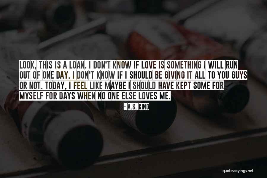 No One Love Me Quotes By A.S. King No One Love Me Quotes By A.S. King
