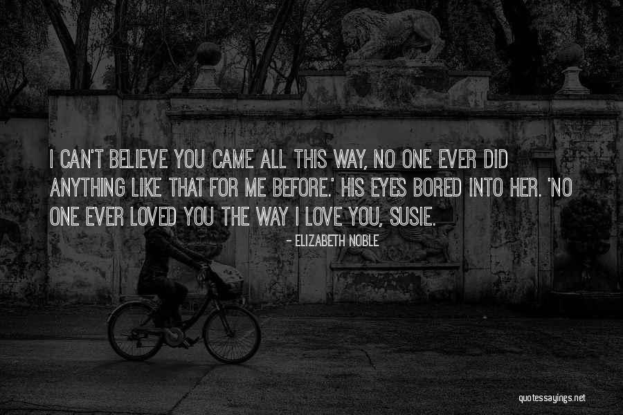 No One Love Me Quotes By Elizabeth Noble No One Love Me Quotes By Elizabeth Noble